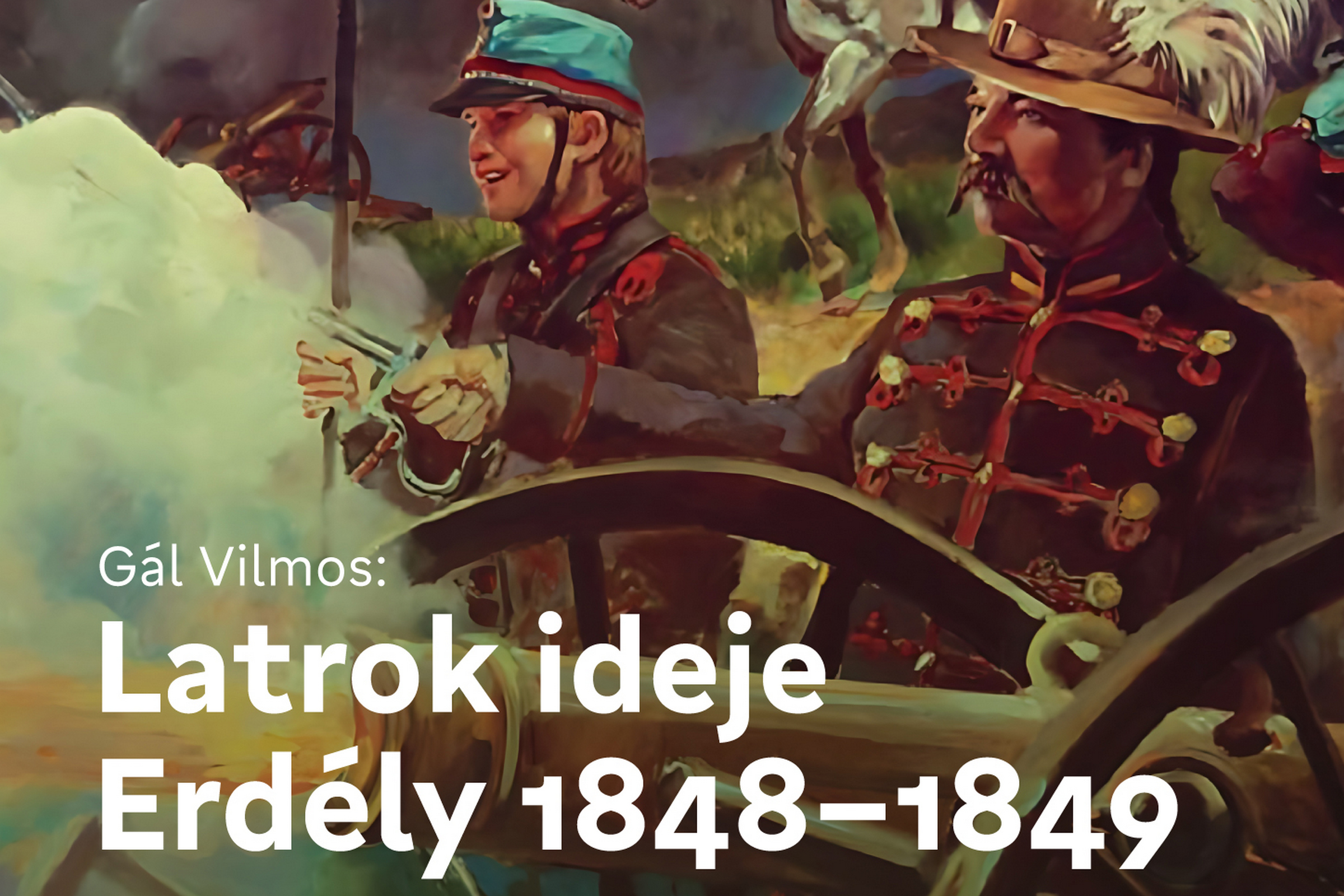 Latrok ideje Erdélyben – regény a szabadságharcról